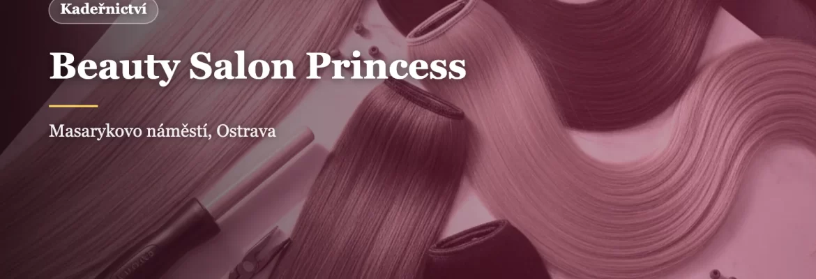 Beauty Salon Princess Ostrava: specialista na prodlužování vlasů