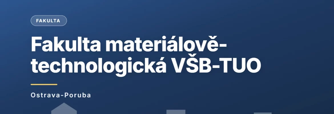 Fakulta materiálově-technologická VŠB - Technická univerzita Ostrava, Ostrava-Poruba
