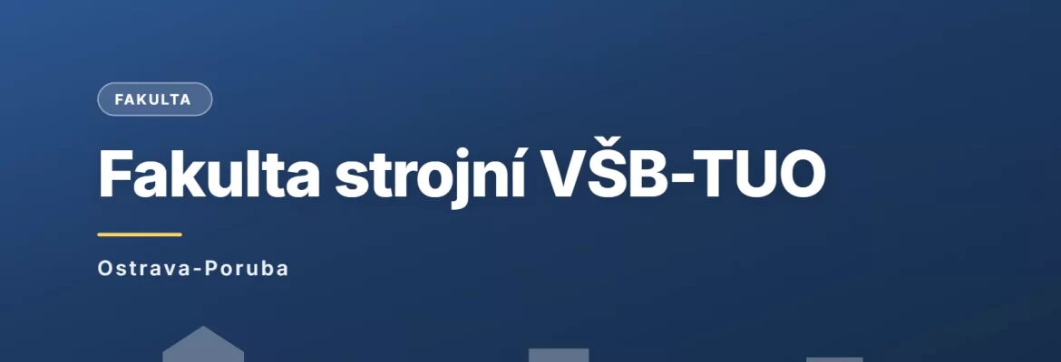 Fakulta strojní VŠB - Technická univerzita Ostrava, Ostrava-Poruba