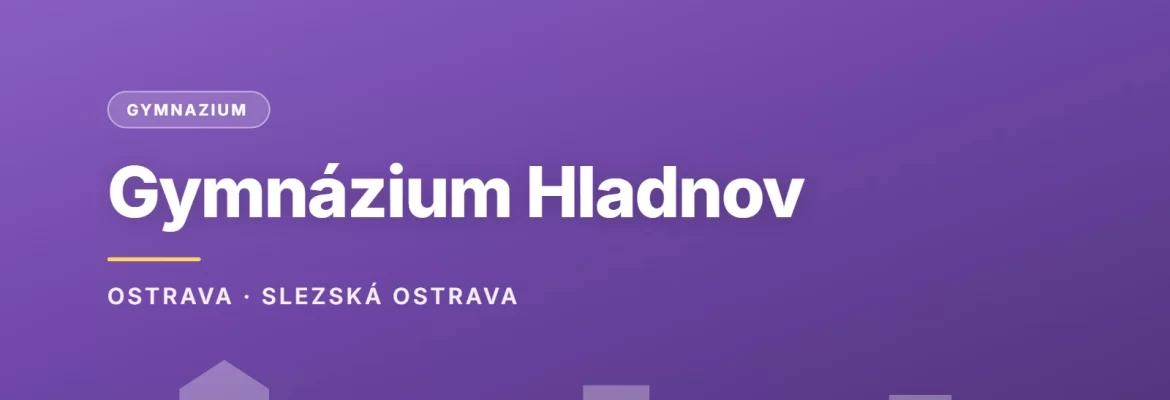Gymnázium Hladnov a Jazyková škola s právem státní jazykové zkoušky, Ostrava, příspěvková organizace, OSTRAVA · SLEZSKÁ OSTRAVA