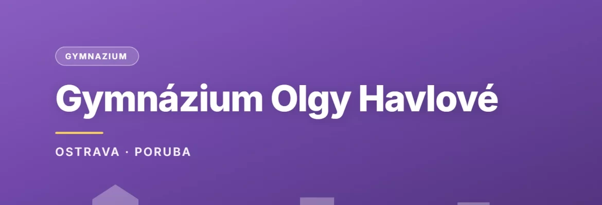 Gymnázium Olgy Havlové, Ostrava-Poruba, příspěvková organizace, OSTRAVA · PORUBA
