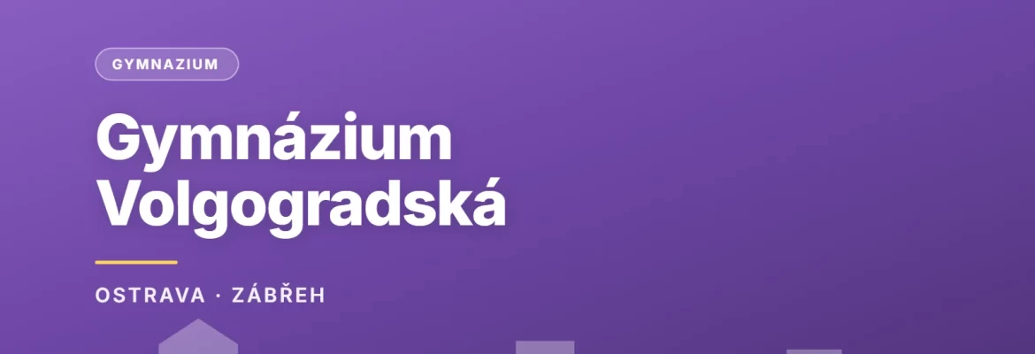 Gymnázium, Ostrava-Zábřeh, Volgogradská 6a, příspěvková organizace, OSTRAVA · ZÁBŘEH