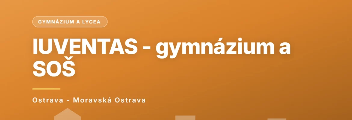 IUVENTAS - Soukromé gymnázium a Střední odborná škola s.r.o., Ostrava - Moravská Ostrava