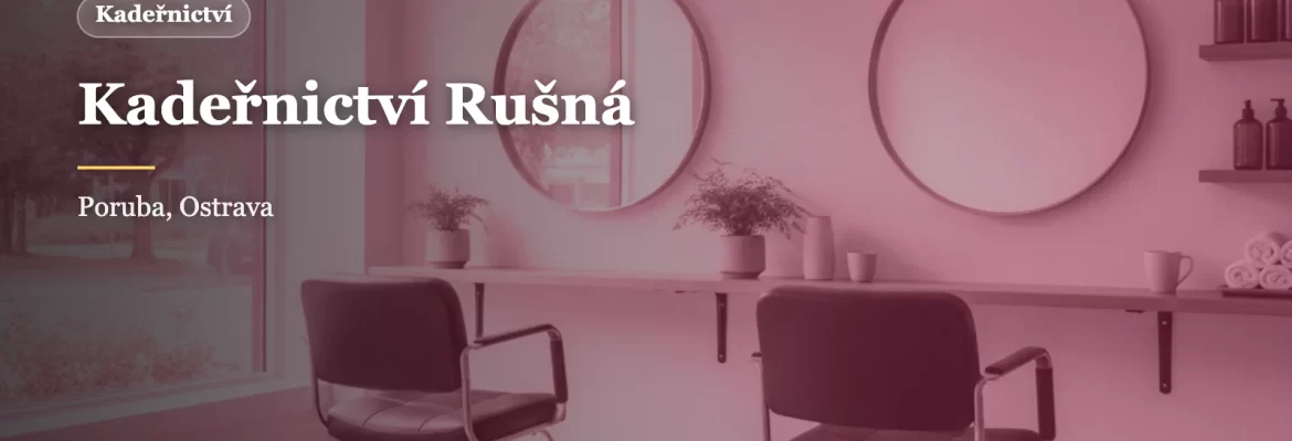 Kadeřnictví Rušná v Ostravě-Porubě: termíny podle domluvy