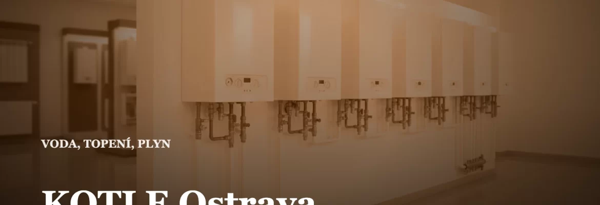 KOTLE Ostrava, instalatér a topenář v Ostravě