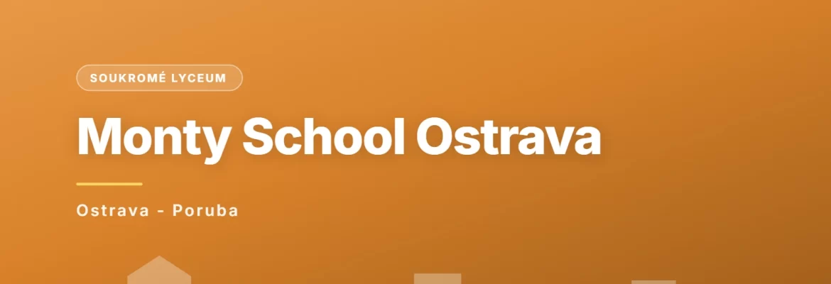 Střední škola, základní škola a mateřská škola Monty School, Ostrava - Poruba