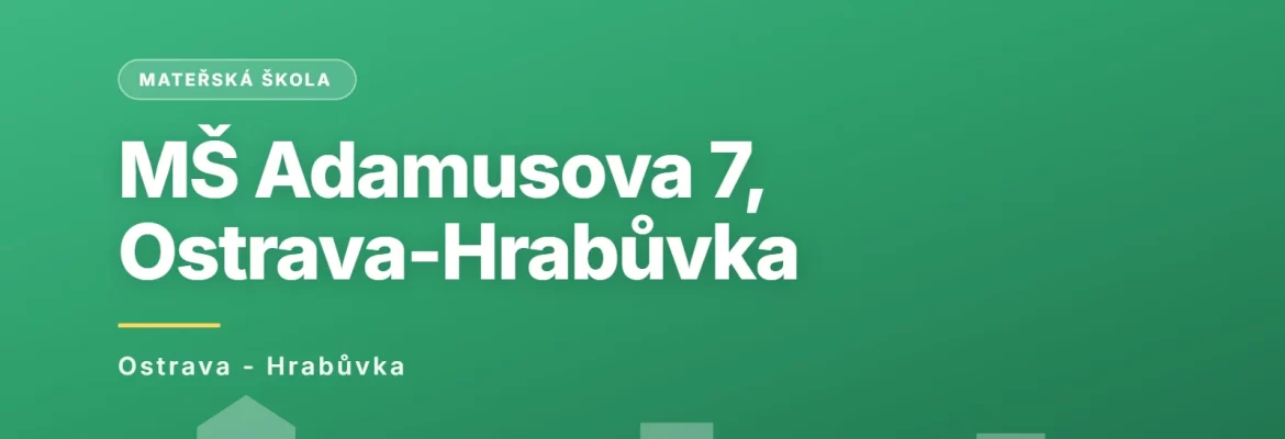 Mateřská škola Ostrava-Hrabůvka, Adamusova 7, příspěvková organizace, Ostrava - Hrabůvka