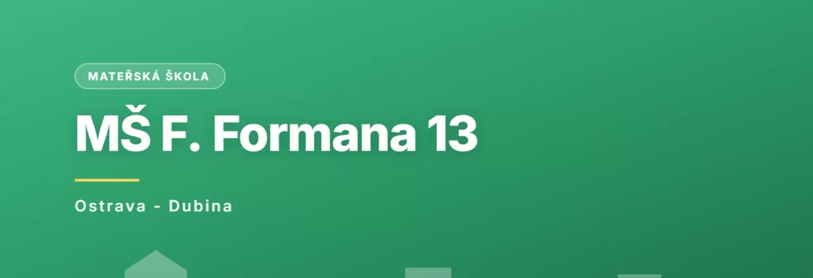 Mateřská škola Ostrava-Dubina, F. Formana 13, příspěvková organizace, Ostrava - Dubina