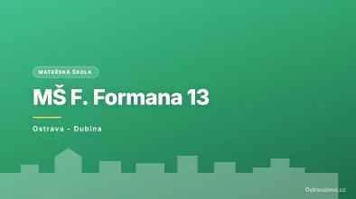 Mateřská škola Ostrava-Dubina, F. Formana 13, příspěvková organizace, Ostrava - Dubina