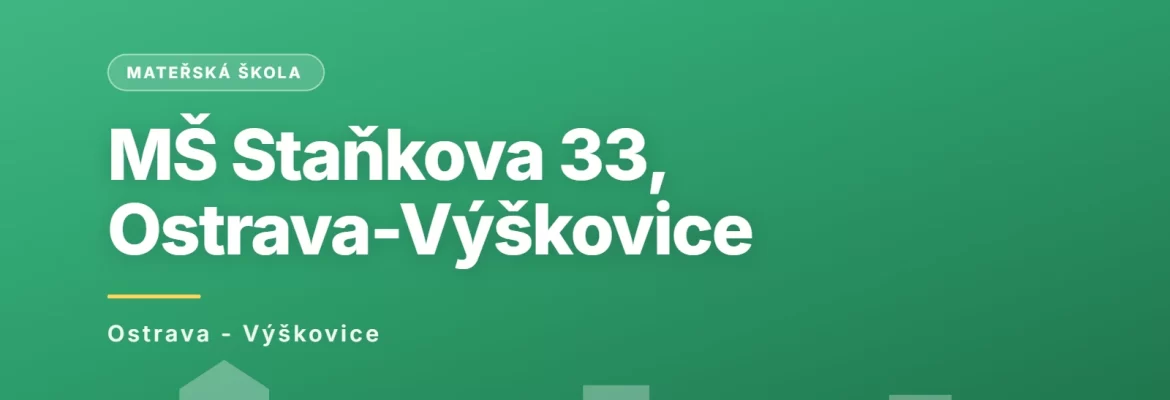 Mateřská škola Ostrava - Výškovice, Staňkova 33, příspěvková organizace, Ostrava - Výškovice