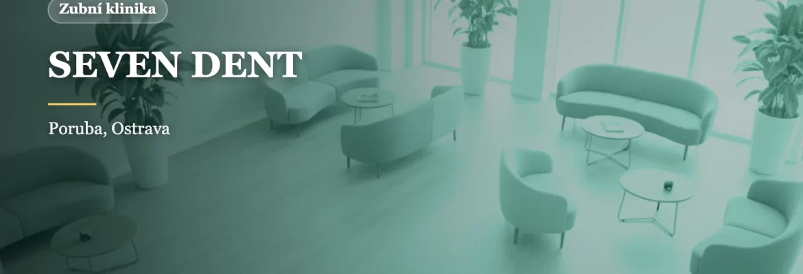 SEVEN DENT Ostrava-Poruba: privátní zubní klinika