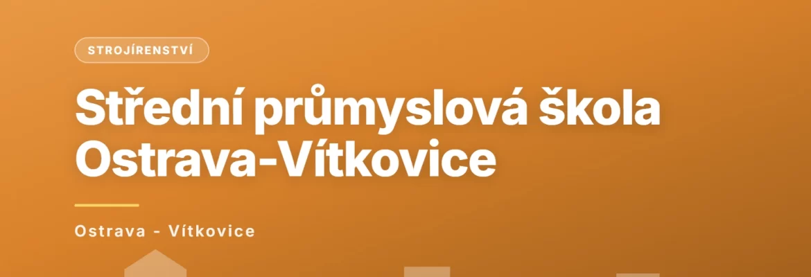 Střední průmyslová škola, Ostrava-Vítkovice, příspěvková organizace, Ostrava - Vítkovice