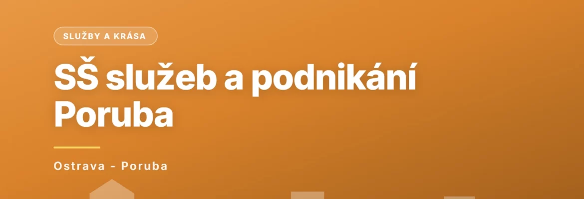 Střední škola služeb a podnikání, Ostrava-Poruba, příspěvková organizace, Ostrava - Poruba