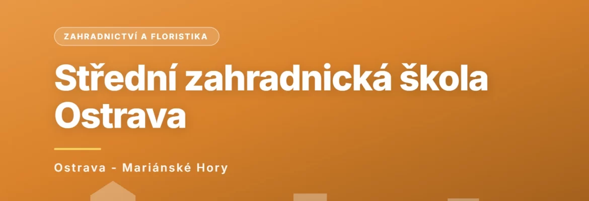 Střední zahradnická škola, Ostrava, příspěvková organizace, Ostrava - Mariánské Hory