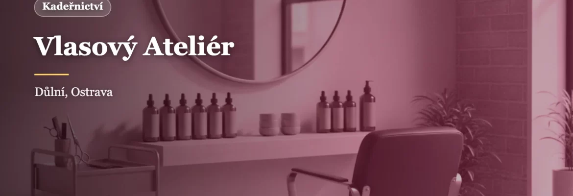 Vlasový Ateliér Ostrava: salon s úrovněmi stylistek a ceníkem