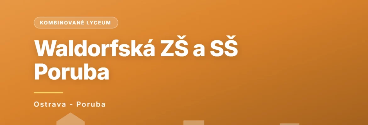 Waldorfská základní škola a střední škola, Ostrava-Poruba, příspěvková organizace, Ostrava - Poruba