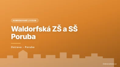 Waldorfská základní škola a střední škola, Ostrava-Poruba, příspěvková organizace, Ostrava - Poruba