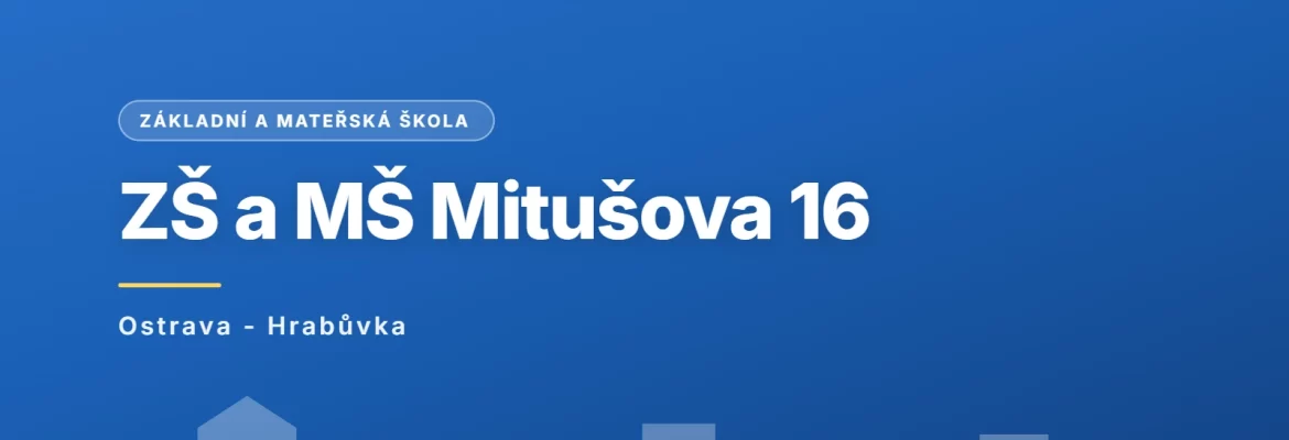 Základní škola a mateřská škola Ostrava-Hrabůvka, Mitušova 16, příspěvková organizace, Ostrava - Hrabůvka