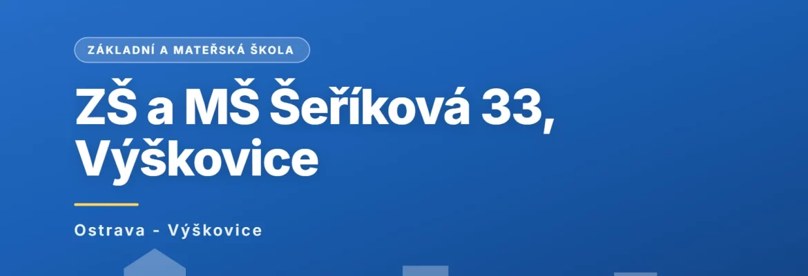 Základní škola a mateřská škola Ostrava-Výškovice, Šeříková 33, příspěvková organizace, Ostrava - Výškovice