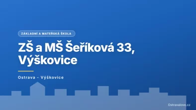 Základní škola a mateřská škola Ostrava-Výškovice, Šeříková 33, příspěvková organizace, Ostrava - Výškovice