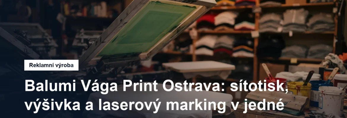 Sítotisková dílna a potisk reklamních předmětů v Ostravě-Porubě