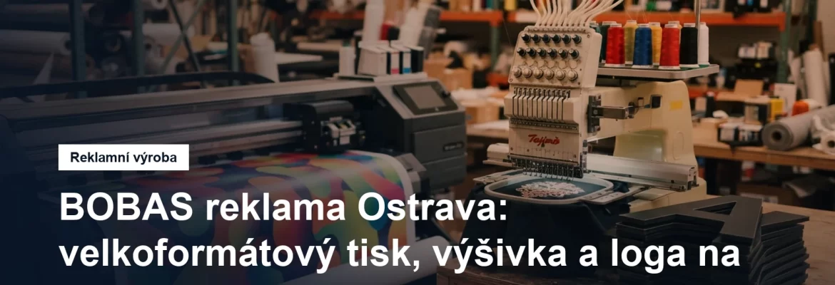 Velkoformátový tisk, výšivka a 3D nápisy v Ostravě-Kunčicích