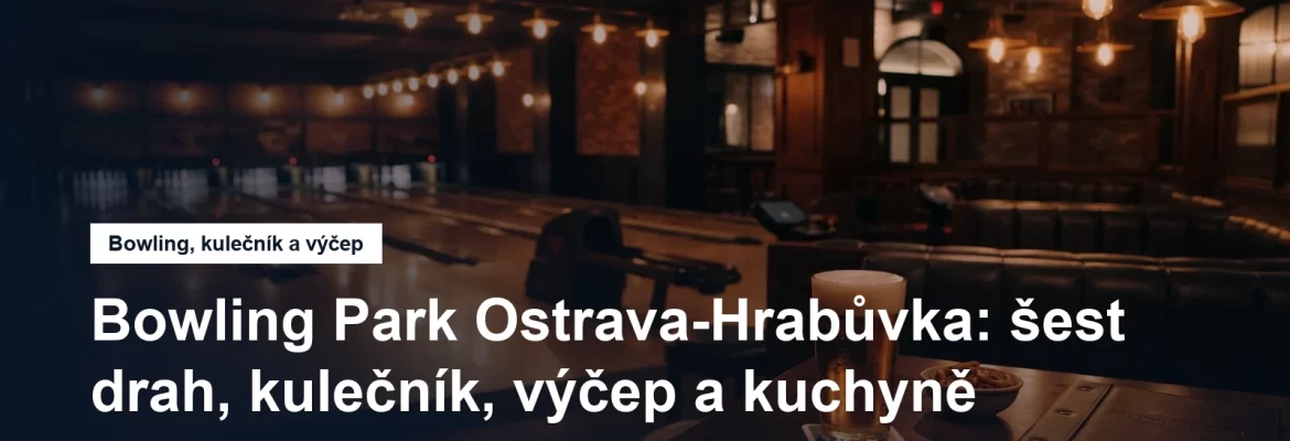 Bowlingové dráhy a posezení v Ostravě-Hrabůvce