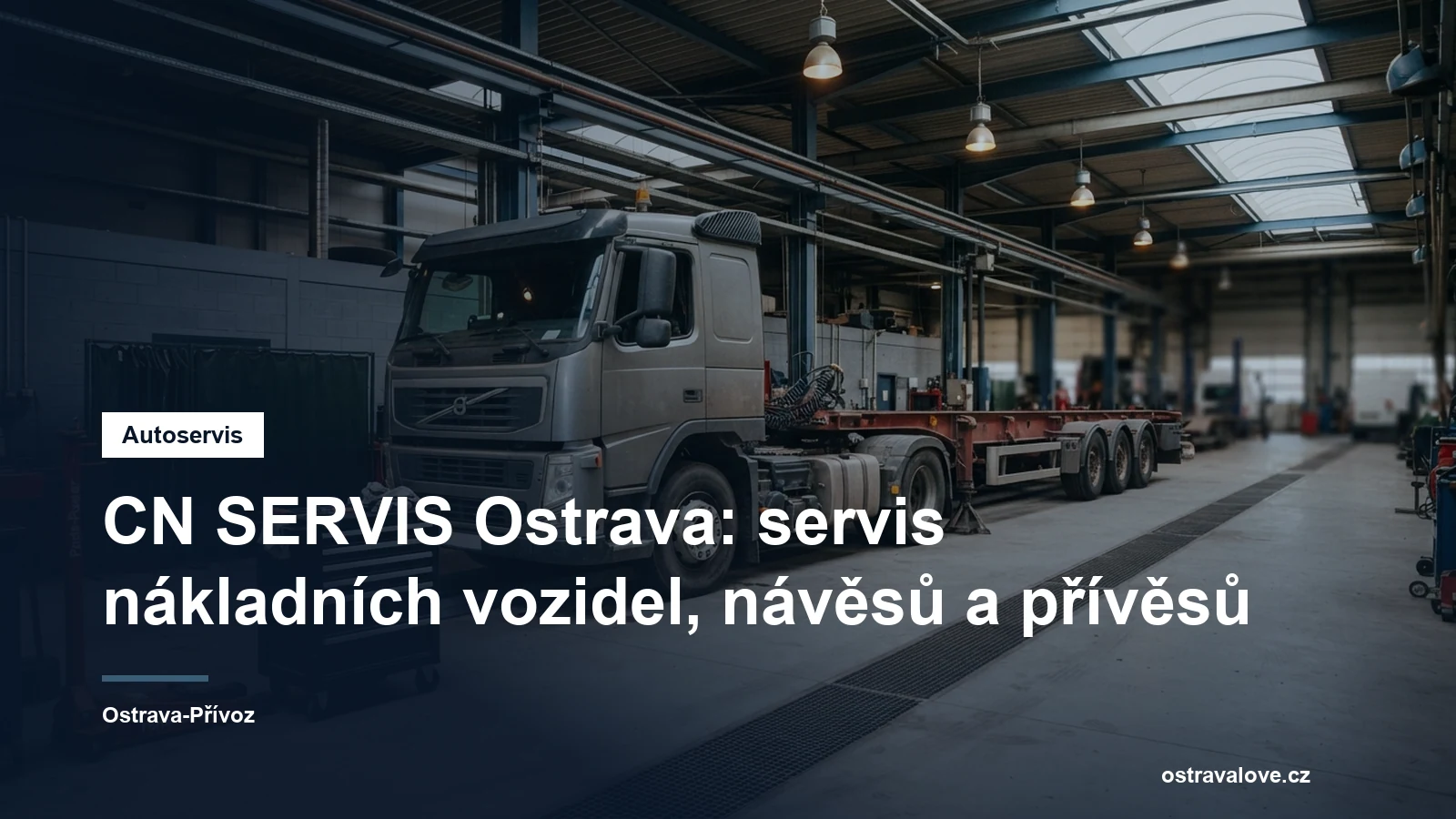 Servisní hala pro nákladní vozidla v Ostravě, tahač s návěsem na stání a dílenské pracoviště s nářadím