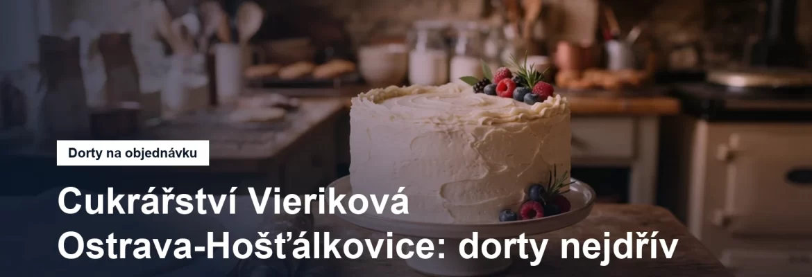 Cukrářství Vieriková v Ostravě-Hošťálkovicích