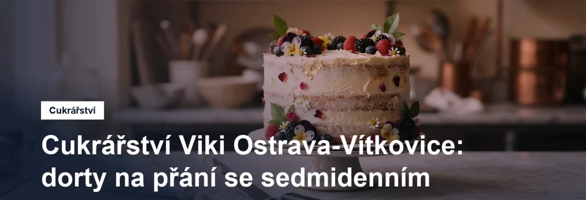Cukrářství Viki v Ostravě-Vítkovicích