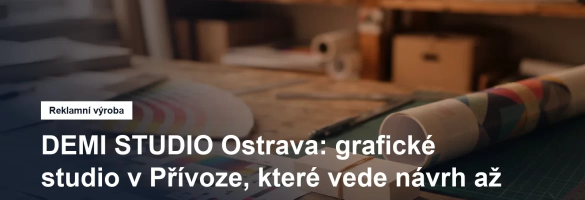 Grafické studio v Ostravě, návrh reklamy i tisk tiskovin