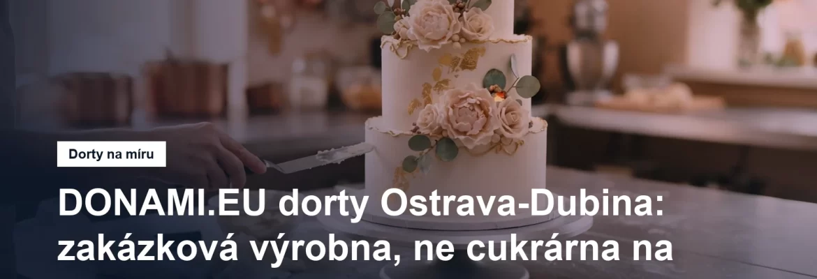 Zakázková dortová výrobna DONAMI na Dubině v Ostravě