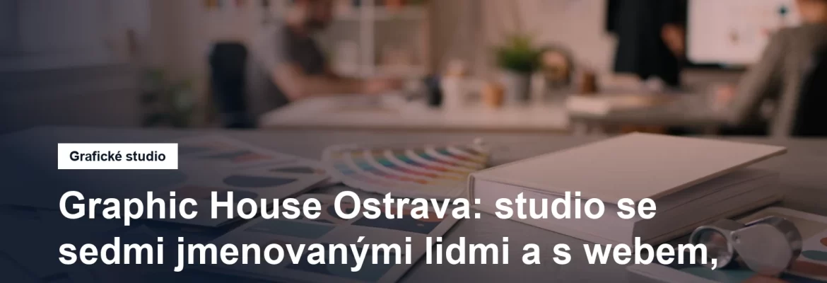 Grafické studio Graphic House ve Slezské Ostravě
