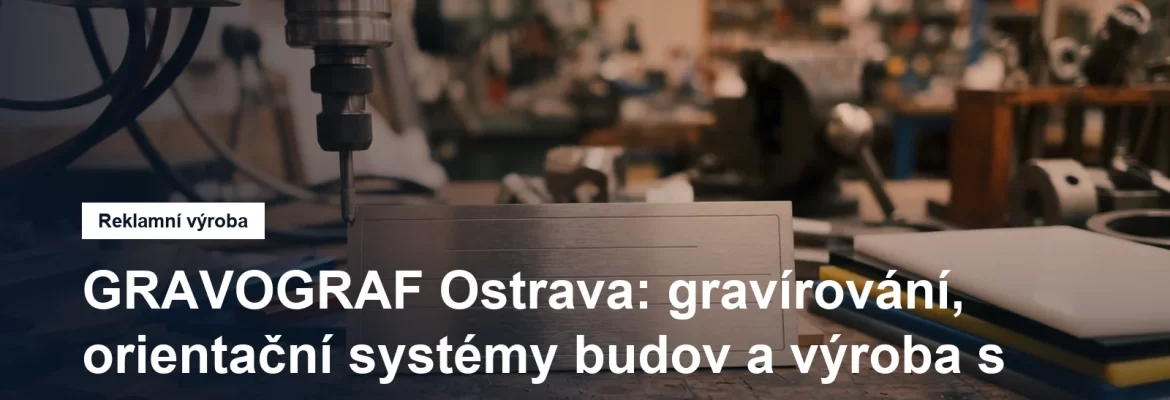 Gravírování a výroba orientačních systémů budov v Ostravě