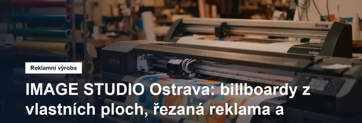 Výroba velkoplošné reklamy a řezané grafiky v Ostravě