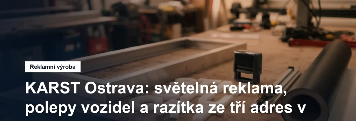 Výroba světelné reklamy, polepů a razítek v Ostravě