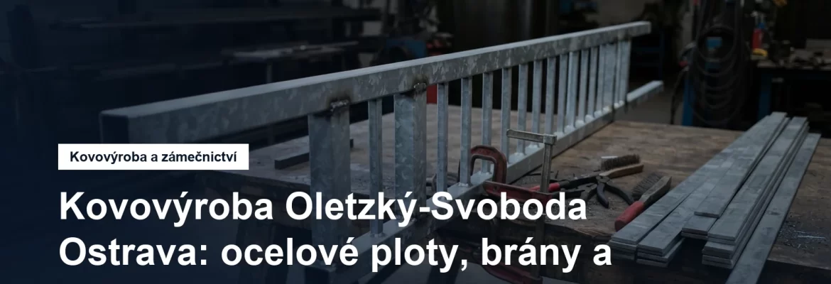 Výroba ocelových plotů, bran a zábradlí v Ostravě-Petřkovicích