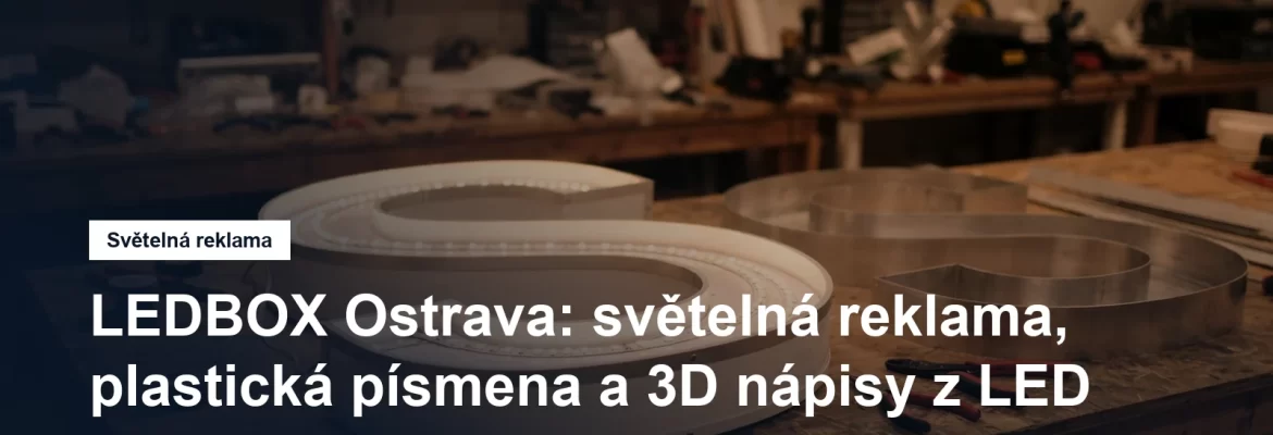 Výroba plastických světelných písmen a 3D nápisů v Ostravě