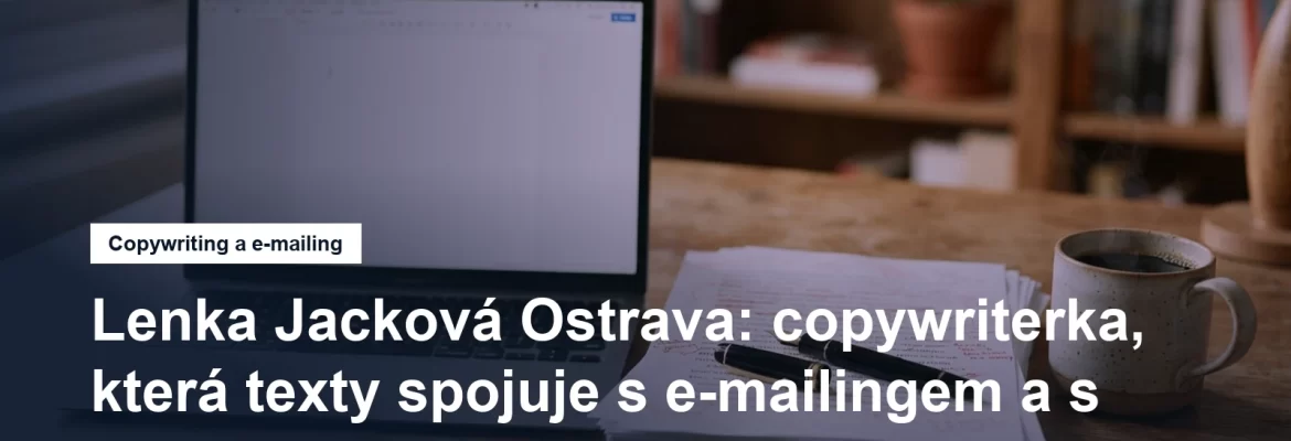 Copywriterka Lenka Jacková v Moravské Ostravě