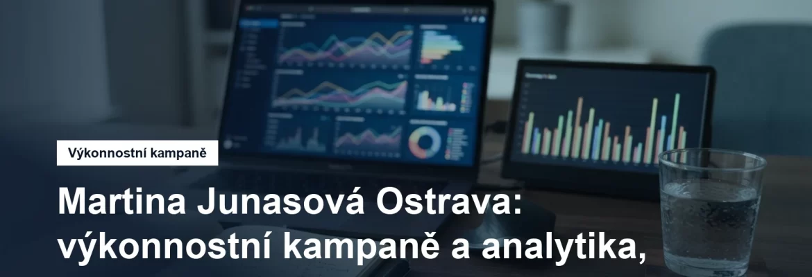 Specialistka na výkonnostní kampaně Martina Junasová v Ostravě
