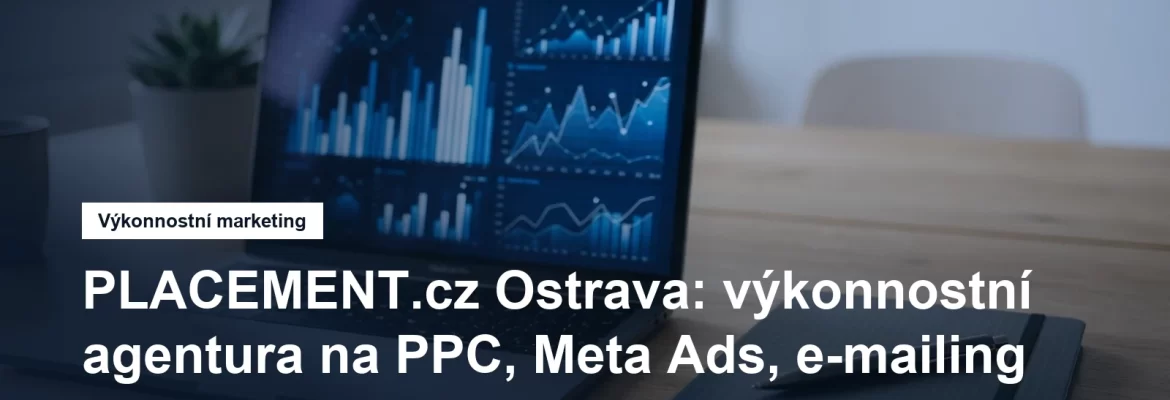 Výkonnostní marketingová agentura PLACEMENT.cz v Ostravě