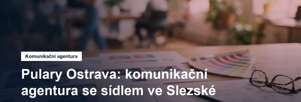 Komunikační a marketingová agentura Pulary ve Slezské Ostravě