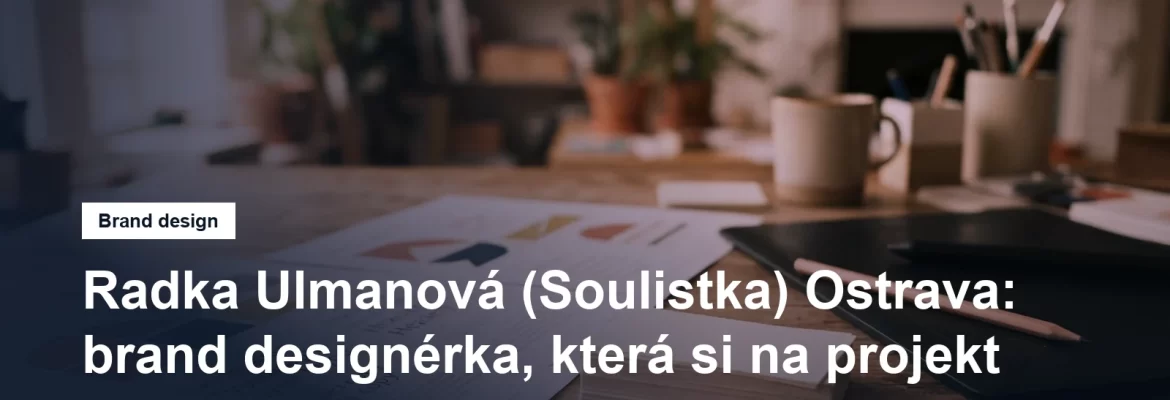 Brand designérka Radka Ulmanová, značka Soulistka, Ostrava