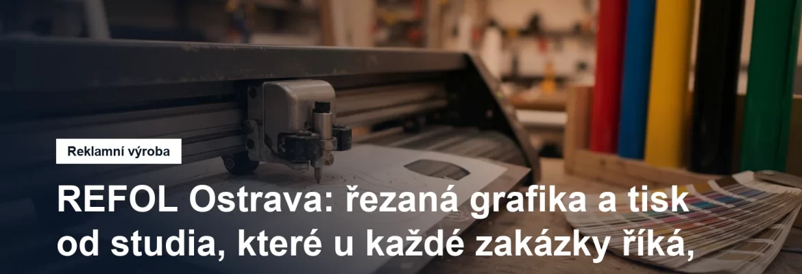 Řezaná grafika ze samolepicích fólií a digitální tisk v Ostravě