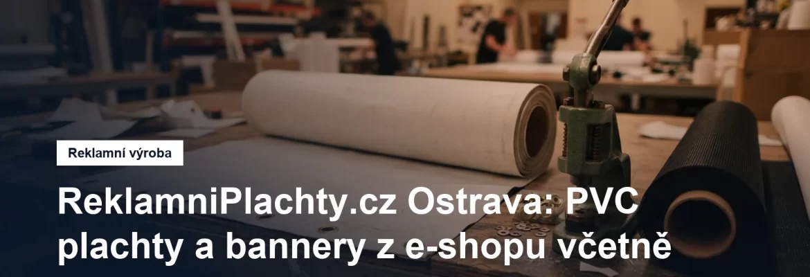 Výroba a montáž reklamních PVC plachet a bannerů v Ostravě
