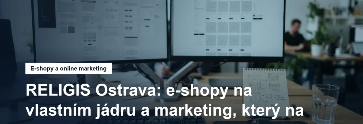 RELIGIS, tvorba e-shopů a online marketing v Ostravě-Porubě