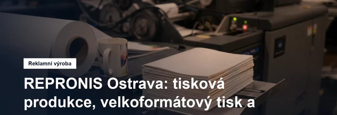 Tisková produkce a velkoformátový tisk v Ostravě