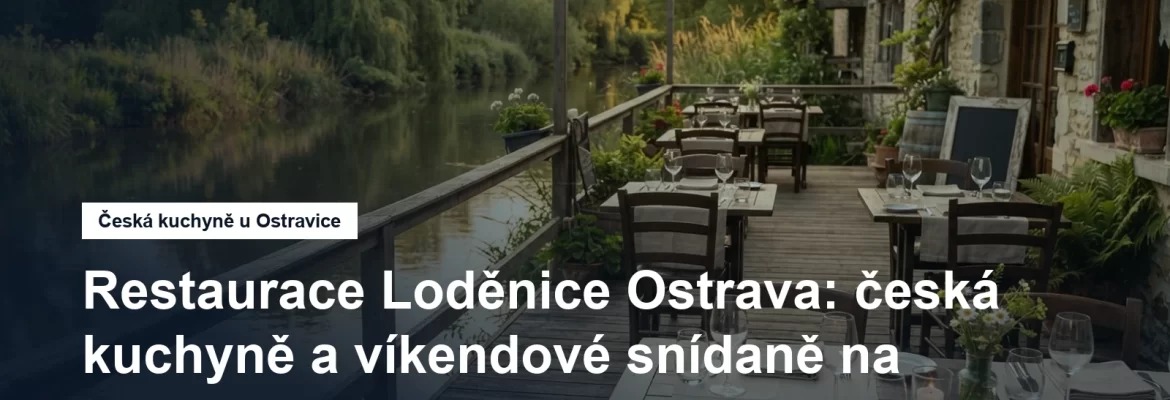 Restaurace Loděnice na břehu Ostravice ve Slezské Ostravě