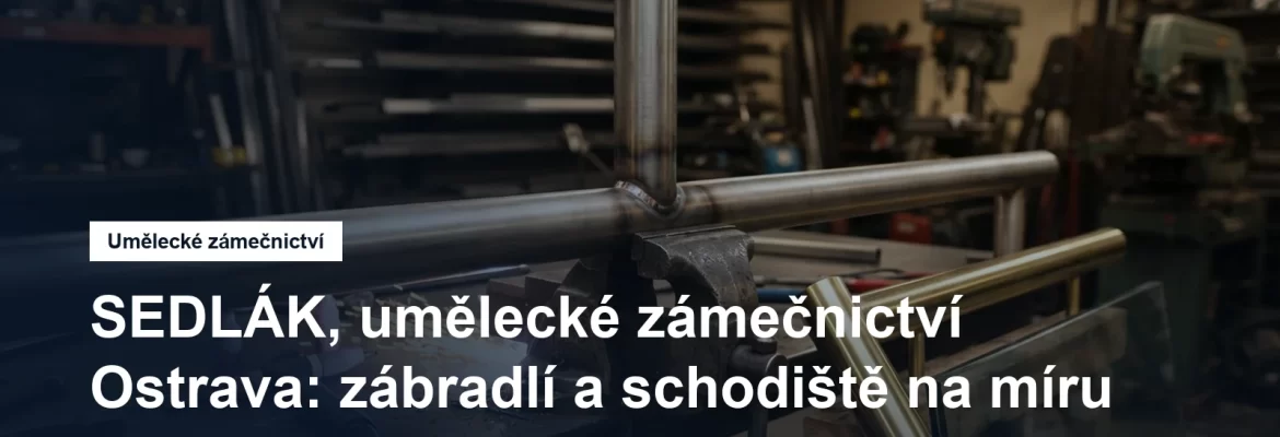 Výroba nerezového zábradlí a schodiště v ostravské zámečnické dílně