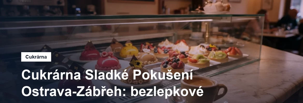Cukrárna Sladké Pokušení v Ostravě-Zábřehu